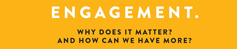 Employee Engagement, How Can we get more of it?