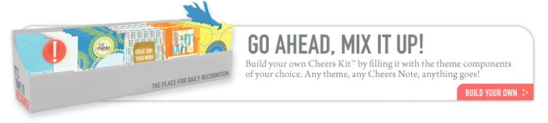 GO AHEAD, MIX IT UP! Build your own Cheers Kit
