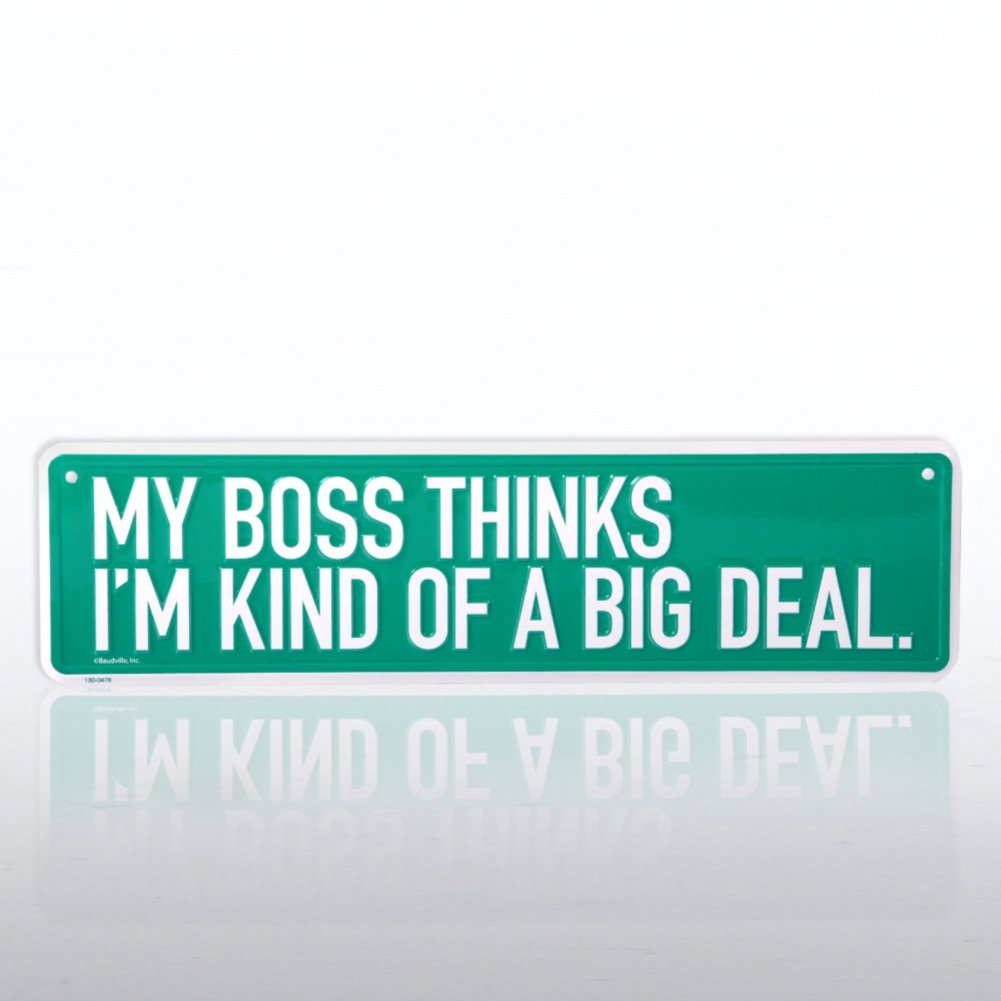 Office Street Sign - My Boss Thinks I'm Kind of a Big Deal