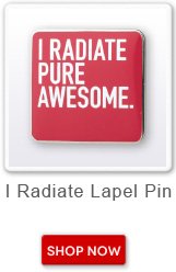 I Radiate Awesome Lapel Pin. Shop now button