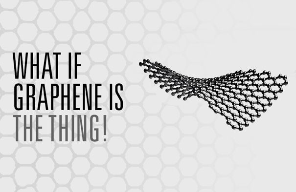 What if graphene is the thing