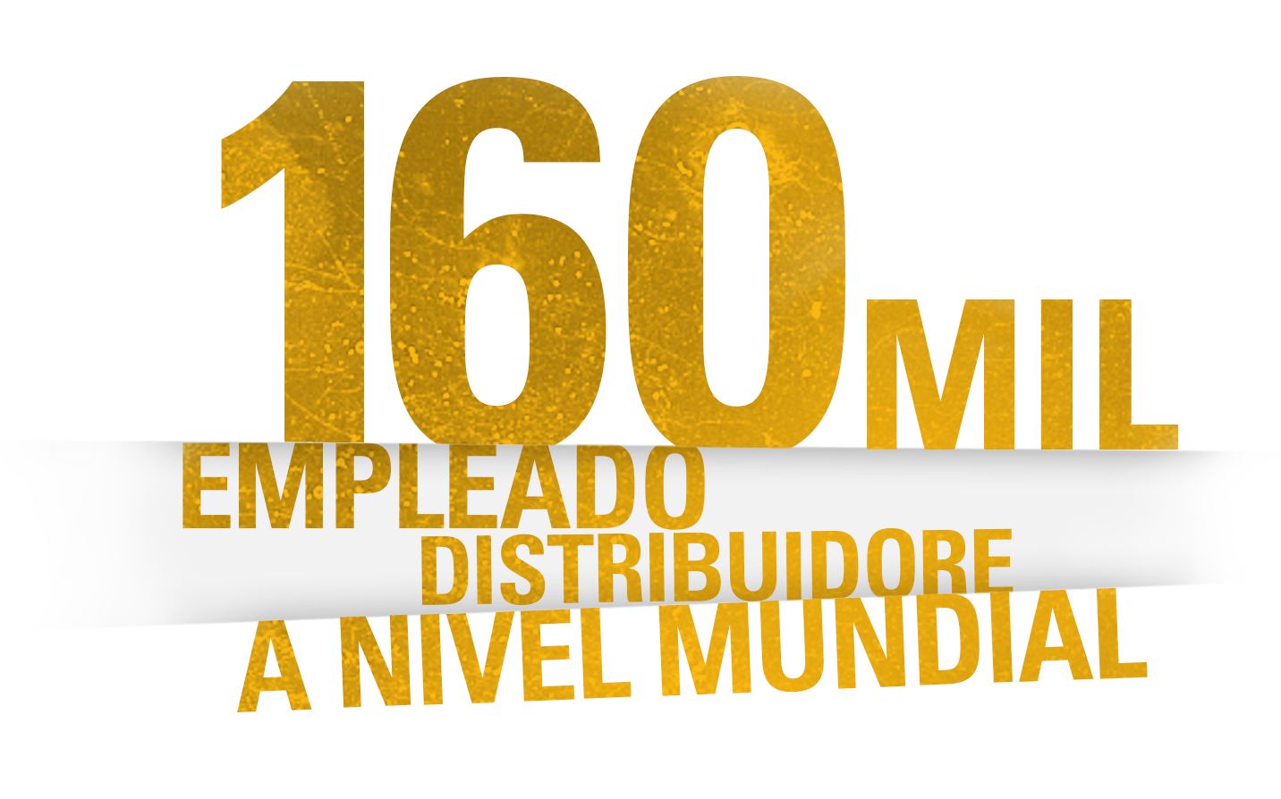 160 MIL EMPLEADOS DISTRIBUIDORES A NIVEL MUNDIAL