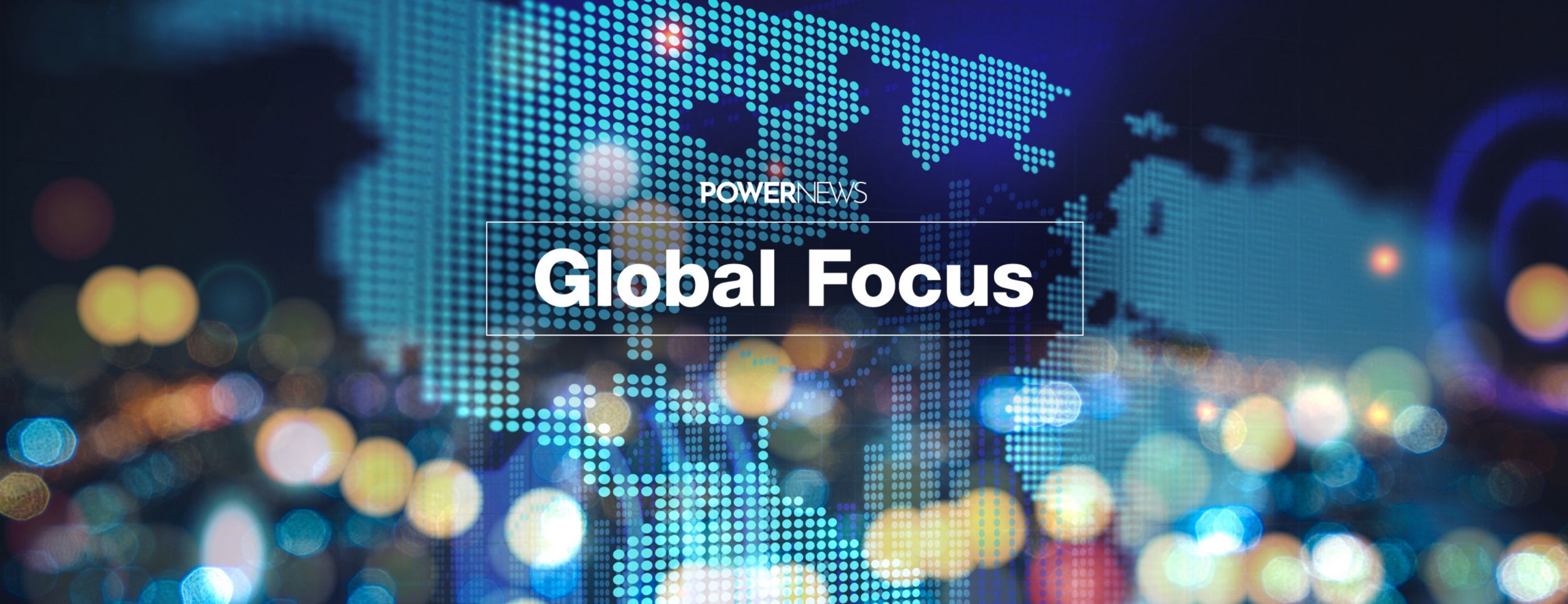 Global Focus  Powernews