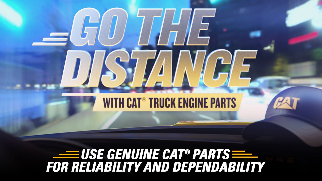Use Genuine Cat® Parts For Reliability And Dependability | Go The Distance 