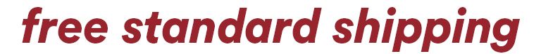 FREE STANDARD SHIPPING