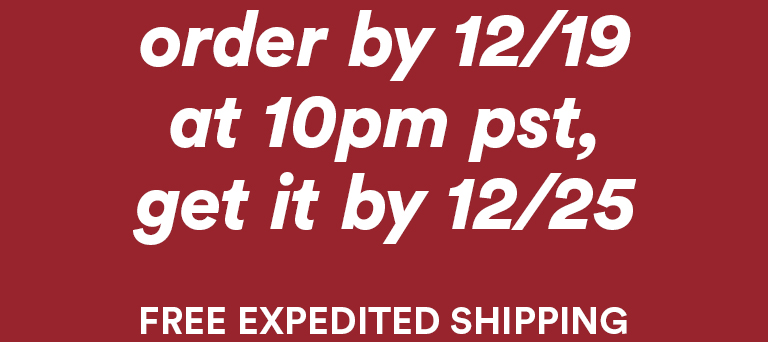 order by 12/19 at 10pm pst, get it by 12/25