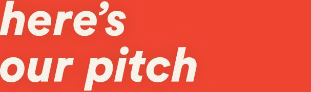here's our pitch