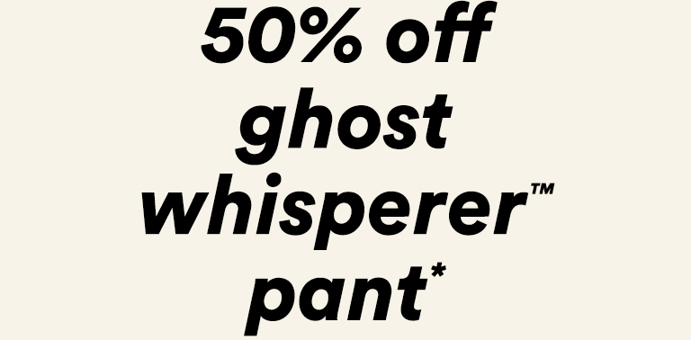 50% off Ghost Whisperer Pant*