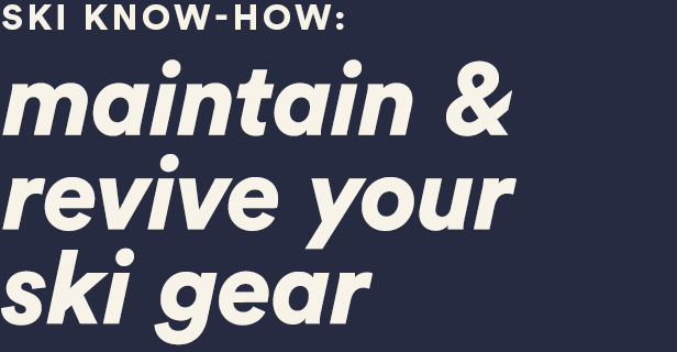 maintain & revive your ski gear