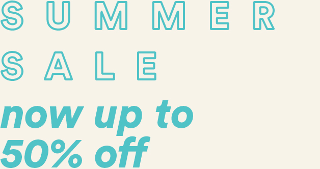 Summer Sale - Now up to 50% off
