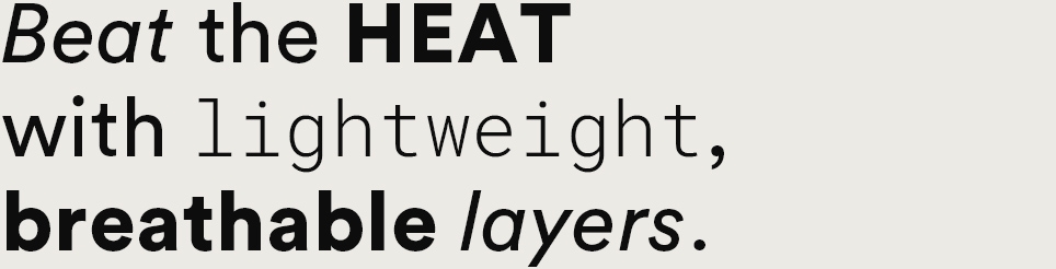 Beat the heat with lightweight, breathable layers.
