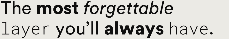 The most forgettable layer you'll always have.