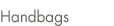 Handbags