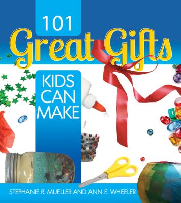 101 Great Gifts Kids Can Make