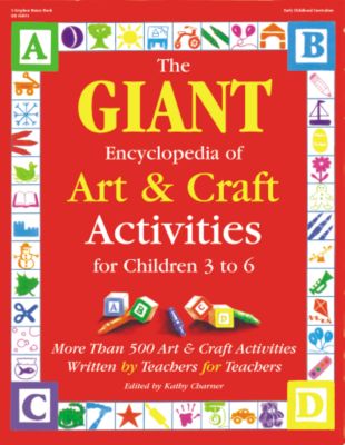 The GIANT Encyclopedia of Art & Craft Activities for Children 3 to 6