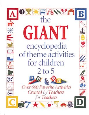 The GIANT Encyclopedia of Theme Activities for Children 2 to 5