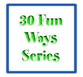 30 Fun Ways Series