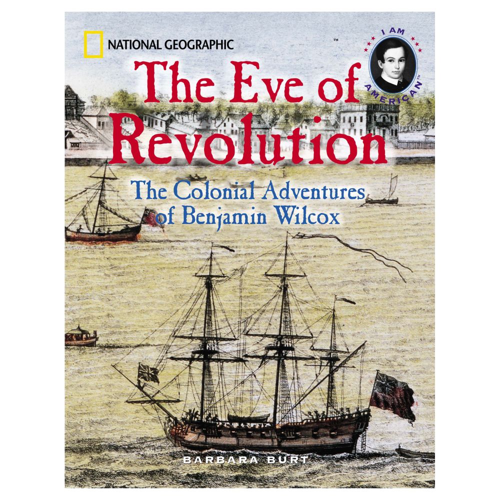 The Eve of Revolution: The Colonial Adventures of Benjamin Wilcox