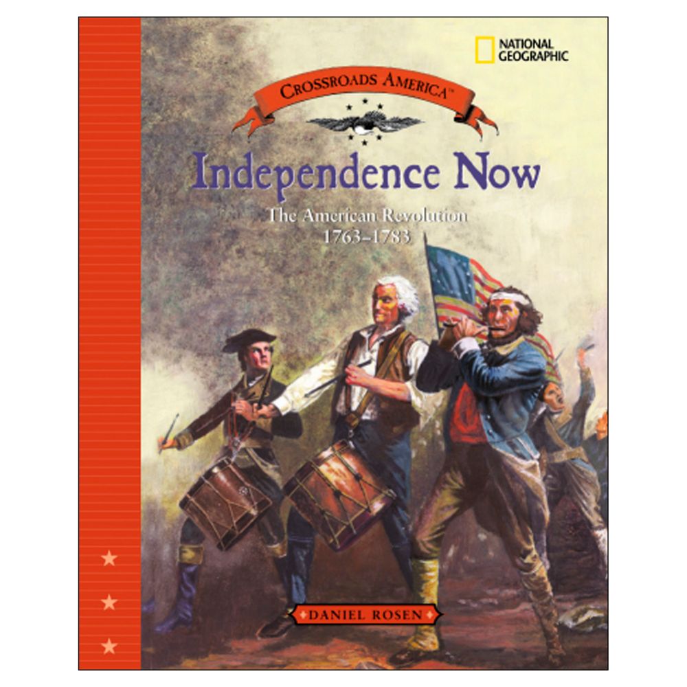 Independence Now: The American Revolution 1763-1783