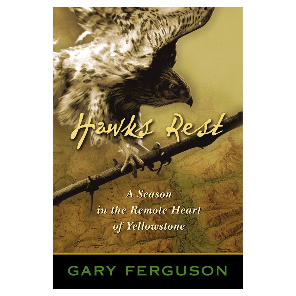 Hawks Rest: A Season in the Remote Heart of Yellowstone 