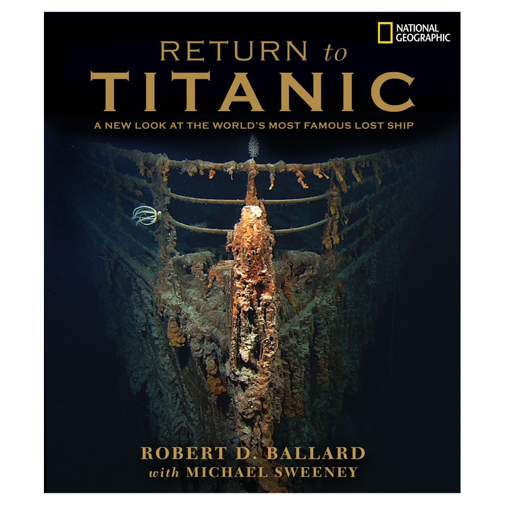 Return to Titanic: A New Look at the World's Most Famous Lost Ship