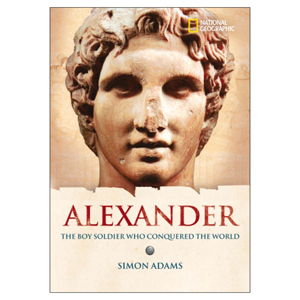 Alexander: The Boy Soldier Who Conquered the World 
