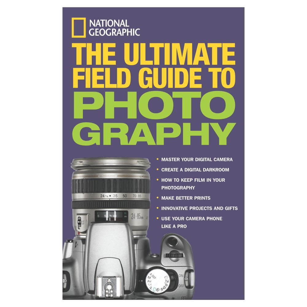 National Geographic: The Ultimate Field Guide to Photography