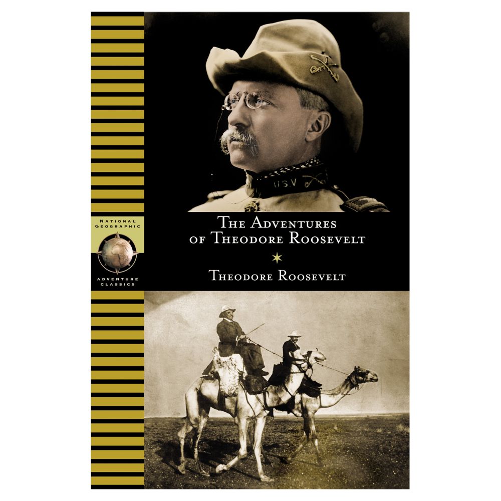 National Geographic Adventure Classics: The Adventures of Theodore Roosevelt