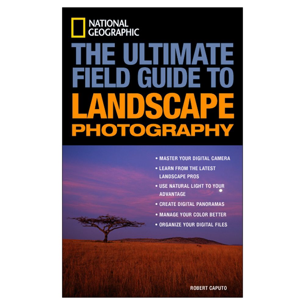 National Geographic: The Ultimate Field Guide to Landscape Photography