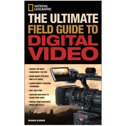 National Geographic The Ultimate Field Guide To Digital Video