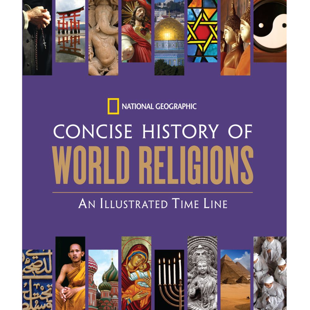 National Geographic Concise History of World Religions