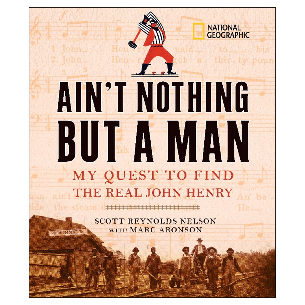 Ain't Nothing But A Man: My Quest to Find the Real John Henry