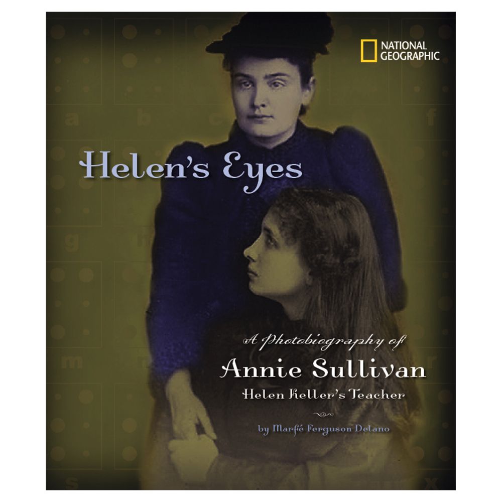 Helen's Eyes: A Photobiography of Annie Sullivan, Helen Keller's Teacher