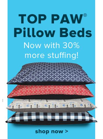 Top Paw® Pillow Beds - Now with 30% more stuffing! shop now >