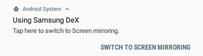 Samsung DeX Switch to Screen Mirroring