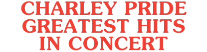 CHARLEY PRIDE GREATEST HITS IN CONCERT