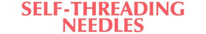 SELF-THREADING NEEDLES