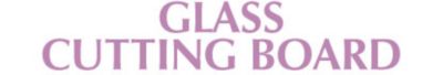 GLASS CUTTING BOARD