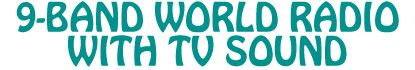 9-BAND WORLD RADIO WITH TV SOUND