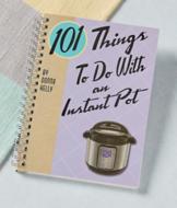 101 Things to Do with an Instant Pot - Donna Kelly
