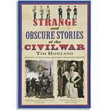 Strange and Obscure Stories of the Civil War - Tim Rowland