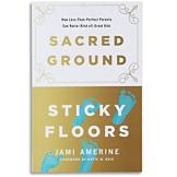 Sacred Ground, Sticky Floors - Jami Amerine