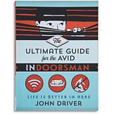 The Ultimate Guide for the Avid Indoorsman - John Driver