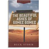The Beautiful Ashes of Gomez Gomez - Buck Storm
