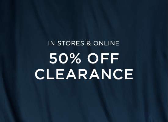 In Stores and Online 50 percent off clearance