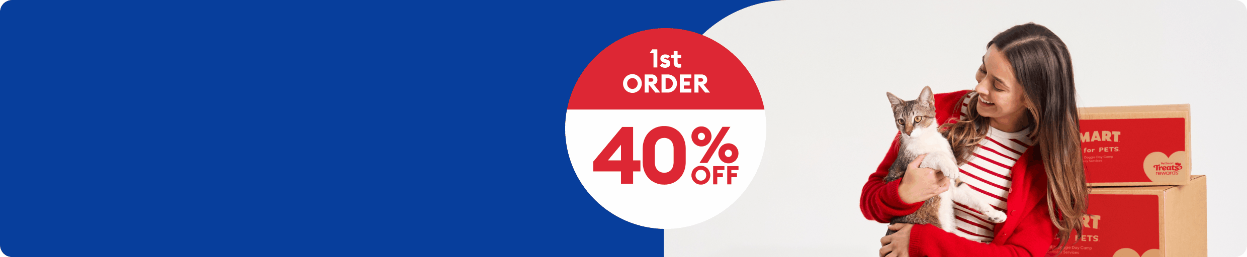 Rotating 1st ORDER 40% OFF, 2nd ORDER 20% OFF, 3rd ORDER 10% OFF rotating next to woman holding cat in front of PetSmart boxes