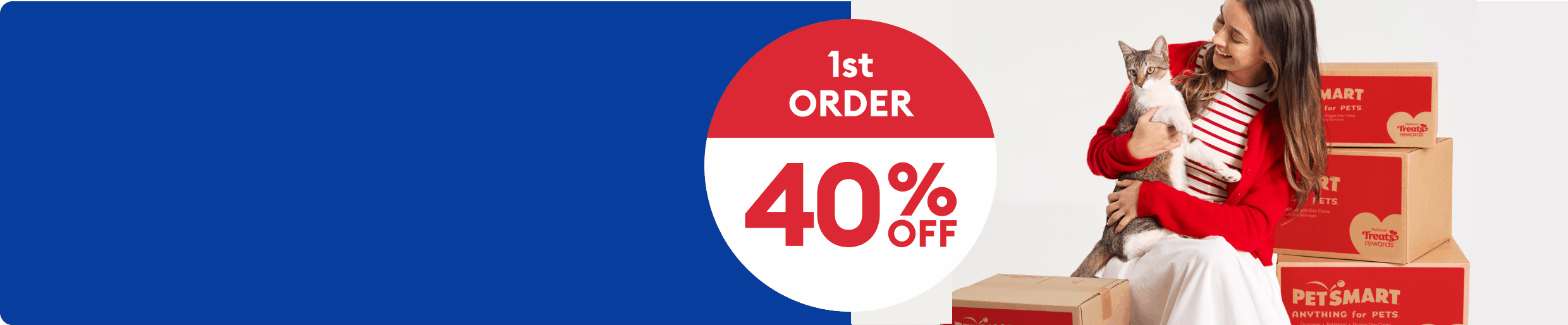 Woman in red sweater holding a cat by stacked PetSmart shipping boxes & 40% OFF 1st order , 20% OFF 2nd order, 10% OFF 3rd order callout