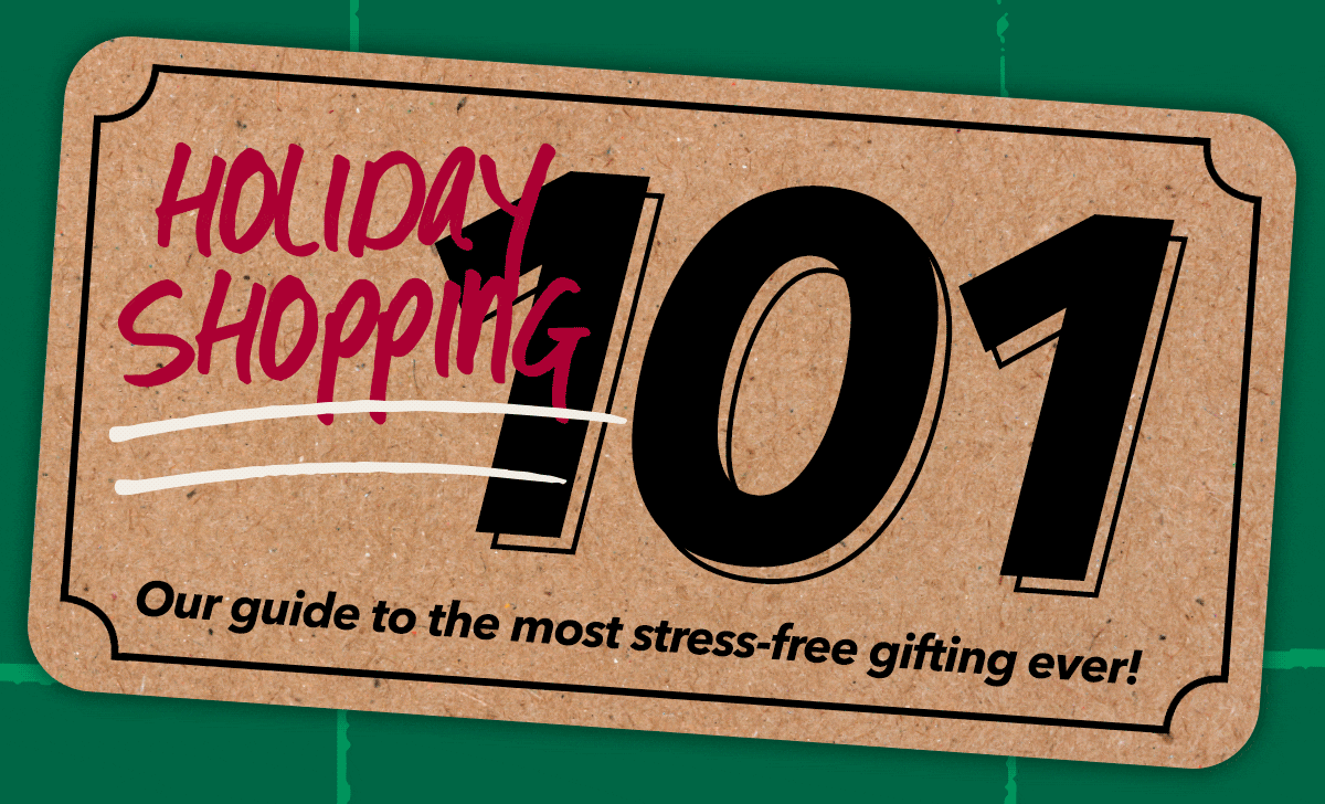 HOLIDAY SHOPPING 101 | Our guide to the most stress-free gifting ever!