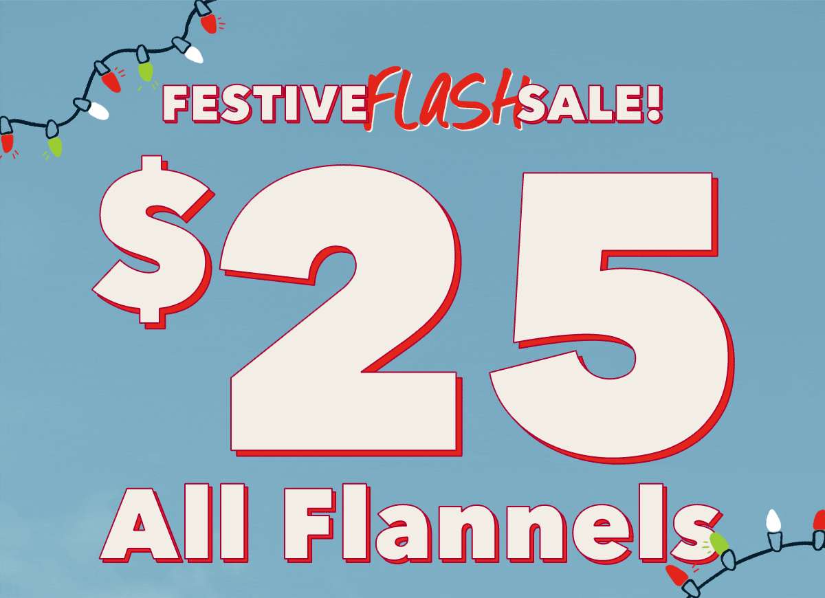 Festive Flash Sale! $25 All Flannels