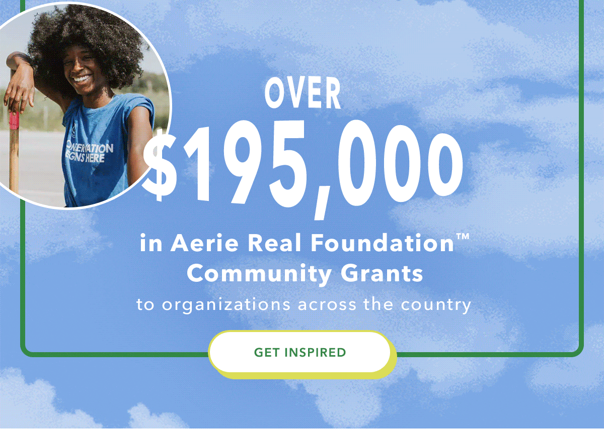 See how The Aerie Real Foundation is impacting our communities & apply